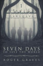 Seven Days to Save the World - Roger Graves