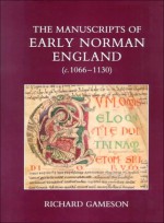 The Manuscripts of Early Norman England (C. 1066-1130) - Richard Gameson