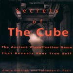 Secrets of the Cube: The Ancient Visualization Game That Reveals Your True Self - Annie Gottlieb, Slobodan D. Pesic