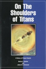 On The Shoulders of Titans: A History of Project Gemini (Annotated & Illustrated) (NASA History Series) - Barton C. Hacker, James M. Grimwood, John A. Greene