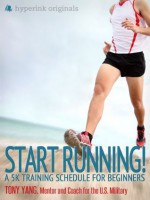 Start Running! A 5k Training Schedule for Beginners (How To Run Your First 5k!) - Tony C. Yang (5K Fitness Expert)