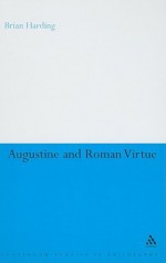 Augustine and Roman Virtue - Brian Harding