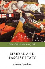 Liberal and Fascist Italy: 1900-1945 (Short Oxford History of Italy) - Adrian Lyttelton