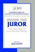 Inside the Juror: The Psychology of Juror Decision Making (Cambridge Series on Judgment and Decision Making) - Reid Hastie