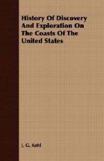 History of Discovery and Exploration on the Coasts of the United States - J. G. Kohl