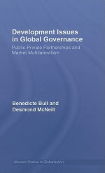 Development Issues in Global Governance: Public-Private Partnerships and Market Multilateralism - Benedicte Bull