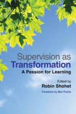 Supervision as Transformation: A Passion for Learning - Robin Shohet, Fiona Adamson, Joan Wilmot, Nicola Coombe, Judy Ryde