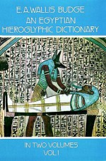 An Egyptian Hieroglyphic Dictionary, Vol. 1 - E.A. Wallis Budge