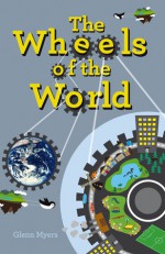 The Wheels of the World - Glenn Myers