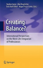 Creating Balance?: International Perspectives on the Work-Life Integration of Professionals - Stephan Kaiser, Max J. Ringlstetter, Doris Ruth Eikhof, Miguel Pina e Cunha