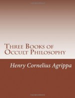 Three Books of Occult Philosophy: 1 - Henry Cornelius Agrippa, Kevadrin Dolluson