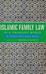 Islamic Family Law in a Changing World: A Global Resource Book - Abdullahi Ahmed An-Na'im