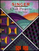 Quilt Projects By Machine - Singer Sewing Company, Cy Decosse Inc.