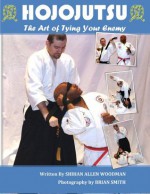 Hojojutsu The Art of Tying your enemy - Allen Woodman, Brian Smith