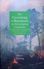 The Greening Of Business In Developing Countries: Rhetoric, Reality And Prospects - Peter Utting