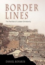 Border Lines (Divinations: Rereading Late Ancient Religion) - Daniel Boyarin