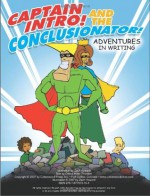 Captain Intro and the Conclusionator: Adventures in Writing - Cheryl Miller Thurston, Zach Howard