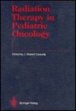 Radiation Therapy In Pediatric Oncology - K.K. Ang, J. Robert Cassady