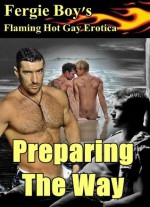 Preparing the Way (Flaming Hot Gay Erotica) - Fergie Boy