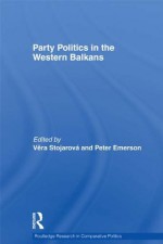 Party Politics in the Western Balkans (Routledge Research in Comparative Politics) - John O'Brennan, Vera Stojarovxe1, Peter Emerson