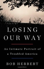 Losing Our Way: An Intimate Portrait of a Troubled America - Bob Herbert