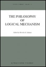 The Philosophy of Logical Mechanism: Essays in Honour of Arthur W.Burks, with His Responses (Synthese Library) - Merrilee H. Salmon