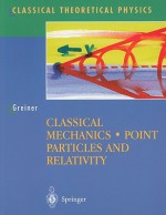 Classical Mechanics: Point Particles and Relativity - Walter Greiner, S. Allan Bromley