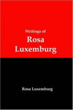 Writings of Rosa Luxemburg - Rosa Luxemburg, Lenny Flank