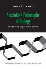 Aristotle's Philosophy of Biology: Studies in the Origins of Life Science - James G. Lennox, Michael Ruse