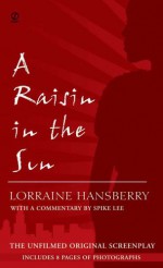 A Raisin in the Sun: The Unfilmed Original Screenplay - Lorraine Hansberry, Robert Nemiroff, Spike Lee, Margaret B. Wilkerson