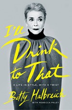 I'll Drink to That: A Life in Style, with a Twist - Betty Halbreich, Rebecca Paley