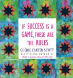 If Success Is A Game, These Are The Rules - Cherie Carter-Scott