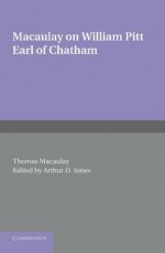 William Pitt Earl of Chatham - Thomas Babington Macaulay, Arthur D. Innes