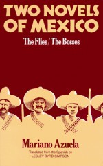 Two Novels of Mexico: The Flies and The Bosses - Mariano Azuela