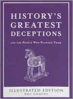 History's Greatest Deception, And The People Who Planned Them - Eric Chaline