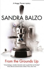 From the Grounds Up - Sandra Balzo