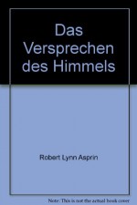 Das Versprechen des Himmels - Robert Lynn Asprin, Lynn Abbey, Robin Wayne Bailey, Diana L. Paxson, Andrew J. Offutt, Jon DeCles, Duane McGowen, Lore Straßl, Hubert Straßl, Rainer Gladys, Winfried Czech