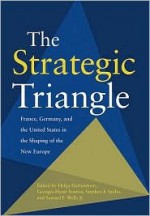 The Strategic Triangle: France, Germany, and the United States in the Shaping of the New Europe - Helga Haftendorn, Stephen F. Szabo, Georges-Henri Soutou