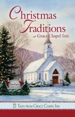 Christmas Traditions at Grace Chapel Inn - Sunni Jeffers, Pam Hanson, Barbara Andrews