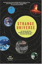 Strange Universe: The Weird and Wild Science of Everyday Life--on Earth and Beyond - Bob Berman