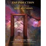 ESP Induction Through Forms of Self-hypnosis - Richard Alan Miller