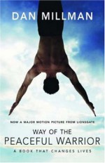 Way of the Peaceful Warrior: A Book That Changes Lives - Dan Millman