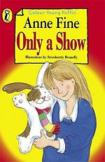 Only A Show - Anne Fine