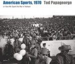 American Sports, 1970: Or How We Spent the War in Vietnam - Tod Papageorge