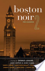 Boston Noir 2: The Classics - Dennis Lehane, Mary Cotton, Jaime Clarke