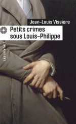 Petits crimes sous Louis-Philippe (Labyrinthes) (French Edition) - Jean-Louis Vissière