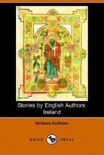 Stories by English Authors: Ireland - John Banim, William Carleton, Samuel Lover