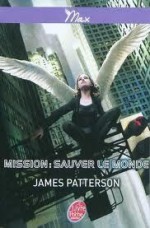 Mission: Sauver Le Monde - James Patterson, Aude Lemoine, Benjamin Carré