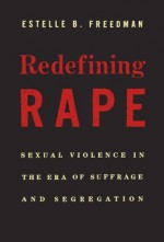 Redefining Rape - Estelle B. Freedman