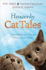 Heavenly Cat Tales: Devotions for Those Who Love Them - M R Wells, Connie Fleishauer, Dottie Adams